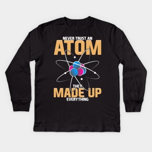 Never Trust An Atom They Made Up Everything Pun Kids Long Sleeve T-Shirt